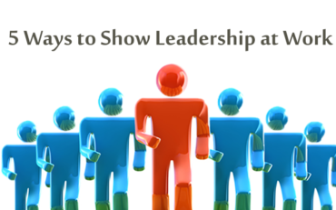5 Ways to Show Leadership at Work